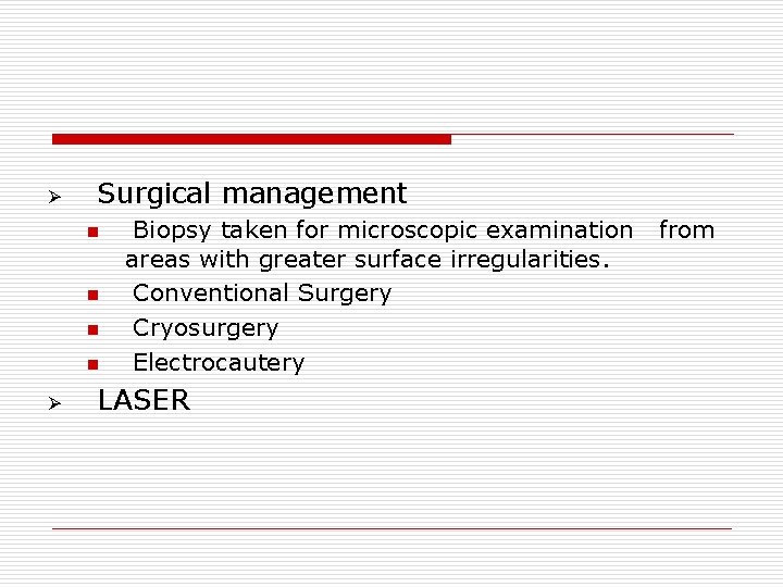 Ø Surgical management n n Ø Biopsy taken for microscopic examination areas with greater