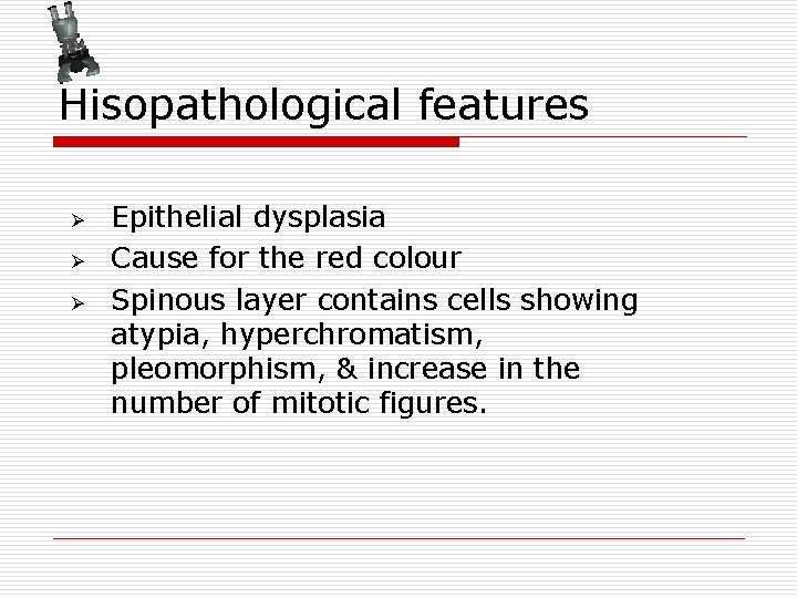 Hisopathological features Ø Ø Ø Epithelial dysplasia Cause for the red colour Spinous layer