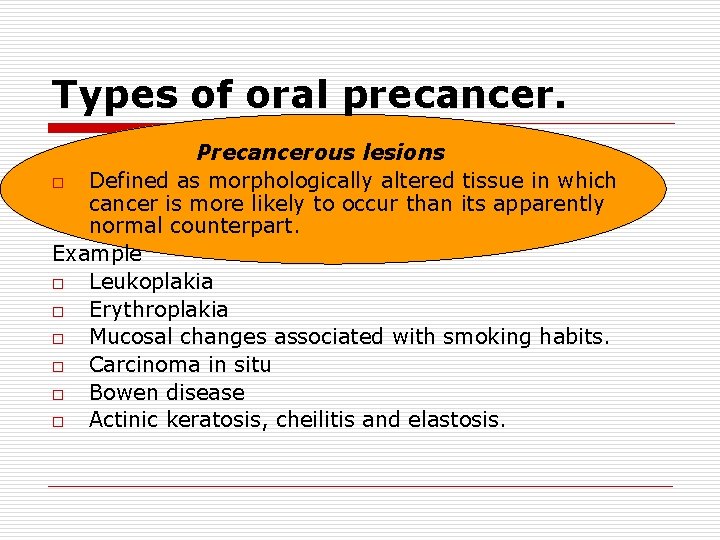 Types of oral precancer. Precancerous lesions o Defined as morphologically altered tissue in which