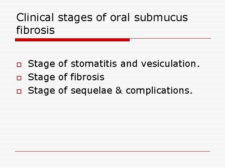 Clinical stages of oral submucus fibrosis o o o Stage of stomatitis and vesiculation.