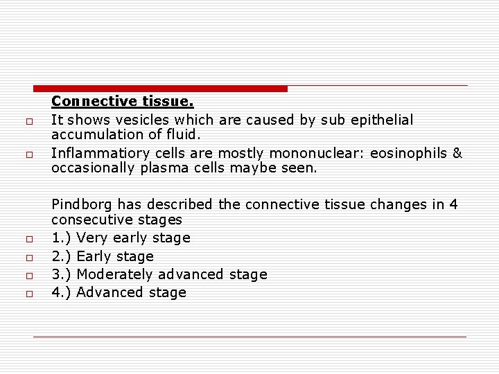 o o o Connective tissue. It shows vesicles which are caused by sub epithelial