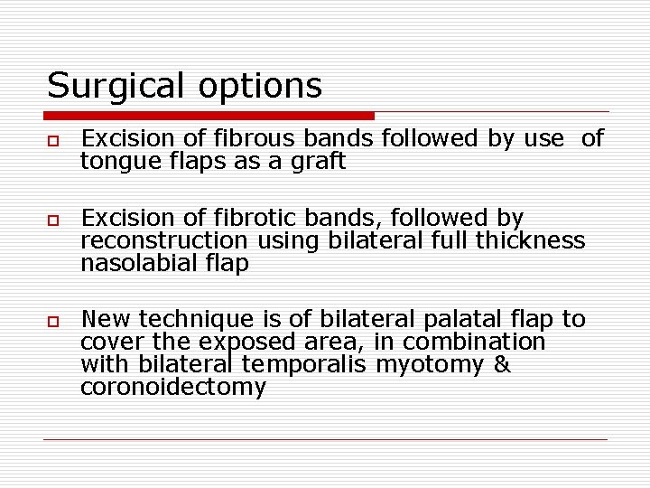 Surgical options o o o Excision of fibrous bands followed by use of tongue