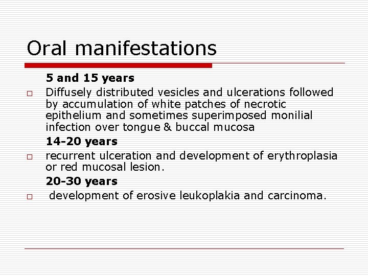 Oral manifestations o o o 5 and 15 years Diffusely distributed vesicles and ulcerations