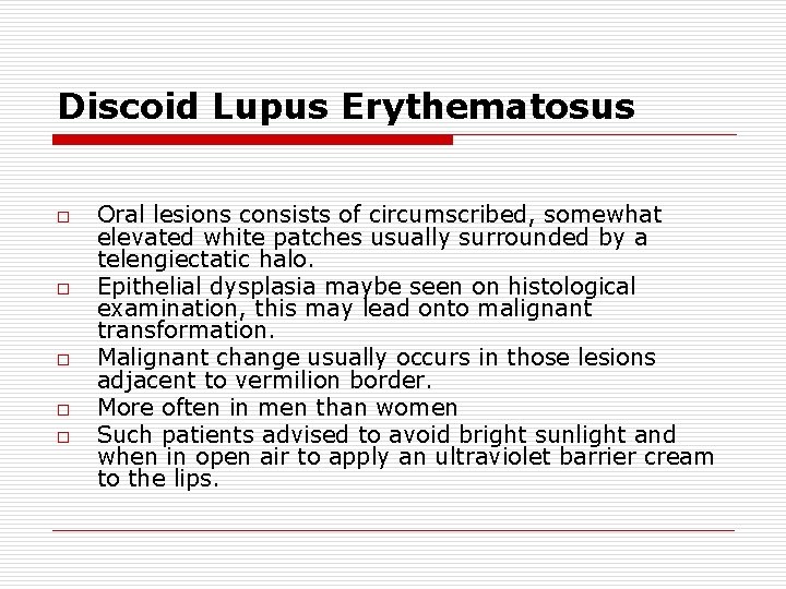 Discoid Lupus Erythematosus o o o Oral lesions consists of circumscribed, somewhat elevated white