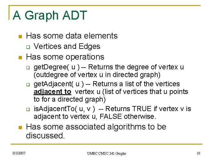 A Graph ADT n Has some data elements q n Has some operations q