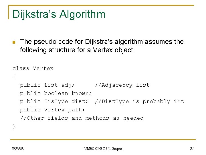 Dijkstra’s Algorithm n The pseudo code for Dijkstra’s algorithm assumes the following structure for