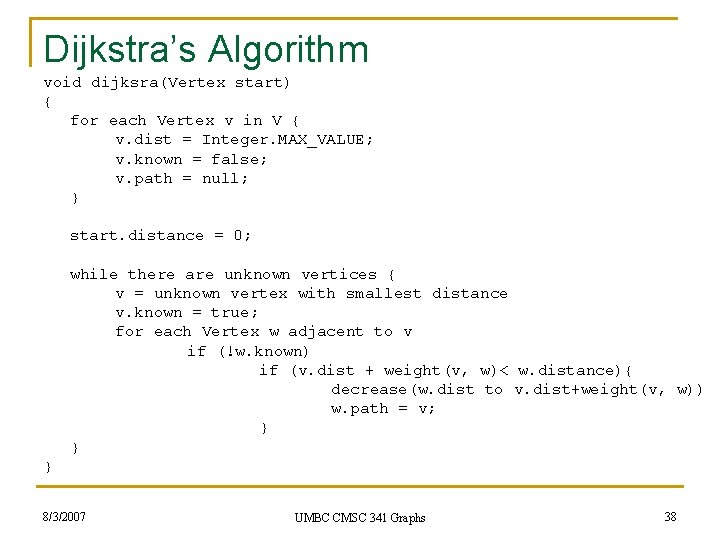 Dijkstra’s Algorithm void dijksra(Vertex start) { for each Vertex v in V { v.