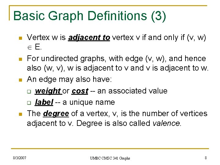 Basic Graph Definitions (3) n n 8/3/2007 Vertex w is adjacent to vertex v