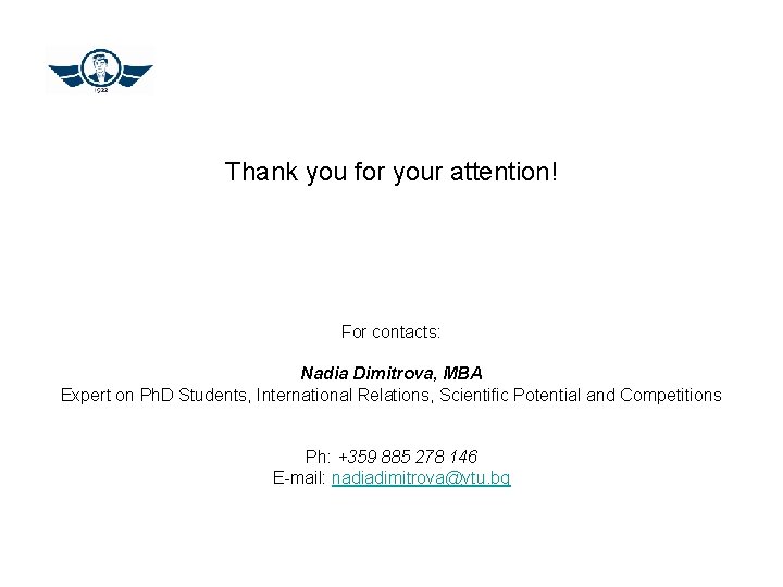 Thank you for your attention! For contacts: Nadia Dimitrova, MBA Expert on Ph. D