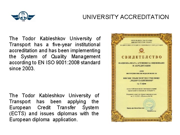 UNIVERSITY ACCREDITATION The Todor Kableshkov University of Transport has a five-year institutional accreditation and