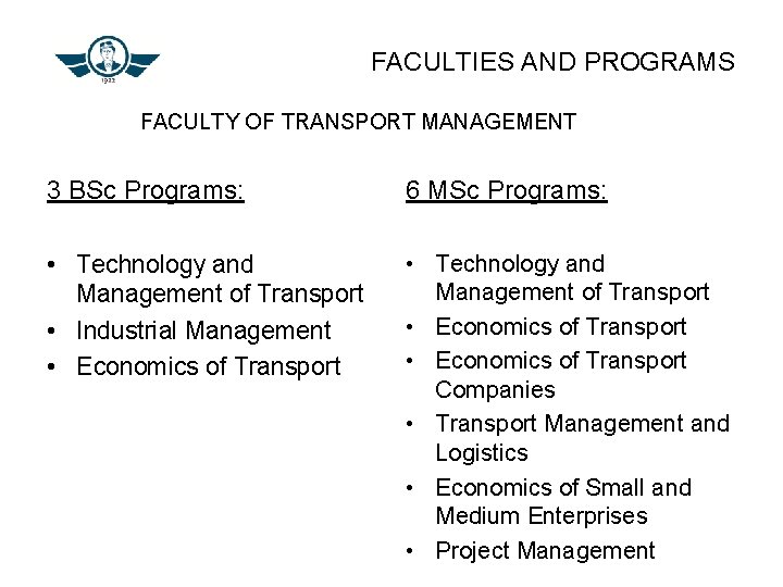 FACULTIES AND PROGRAMS FACULTY OF TRANSPORT MANAGEMENT 3 BSc Programs: 6 MSc Programs: •