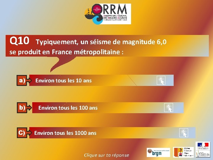 Q 10 Typiquement, un séisme de magnitude 6, 0 se produit en France métropolitaine
