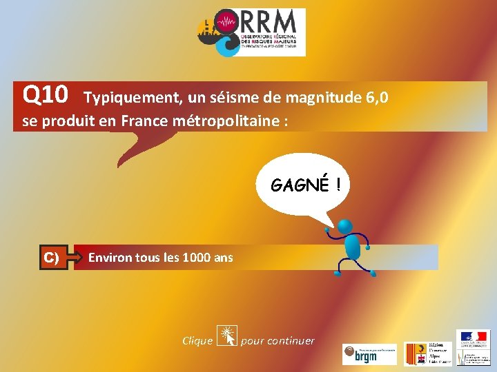 Q 10 Typiquement, un séisme de magnitude 6, 0 se produit en France métropolitaine