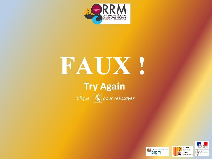 FAUX ! Try Again Clique pour réessayer 