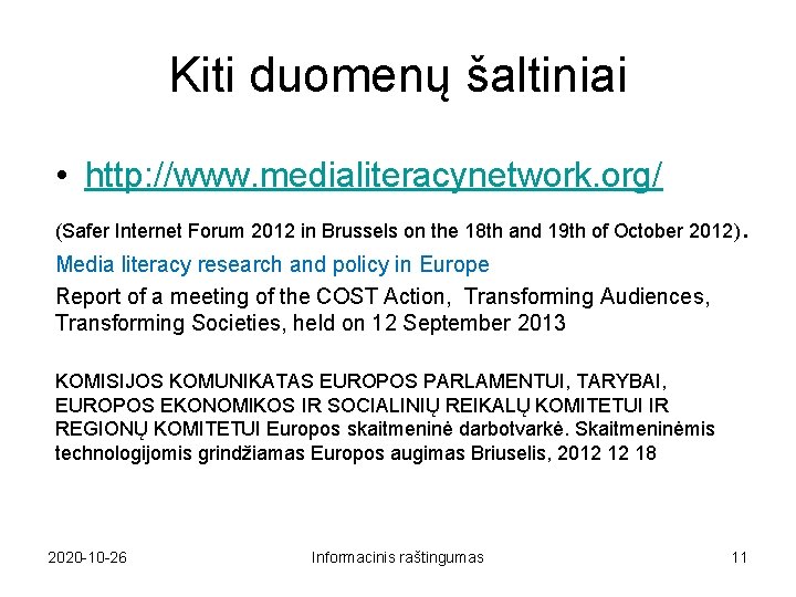 Kiti duomenų šaltiniai • http: //www. medialiteracynetwork. org/ (Safer Internet Forum 2012 in Brussels