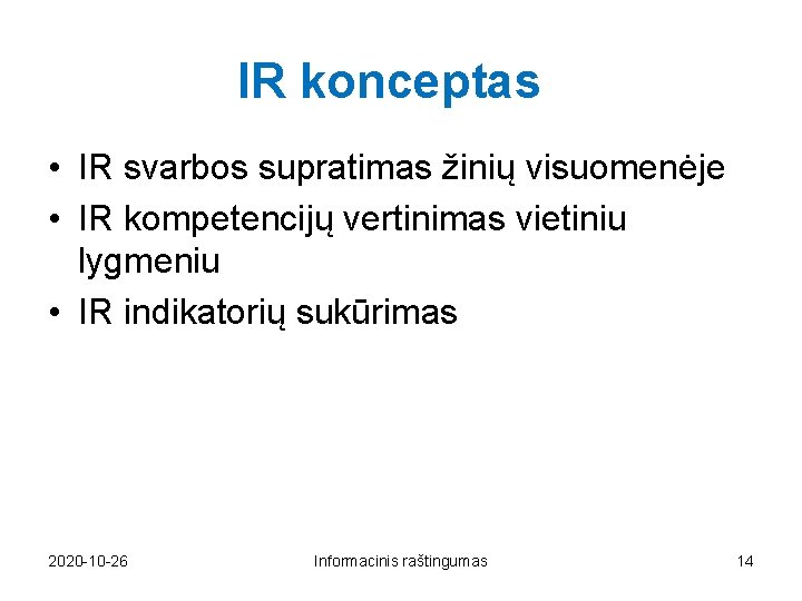 IR konceptas • IR svarbos supratimas žinių visuomenėje • IR kompetencijų vertinimas vietiniu lygmeniu