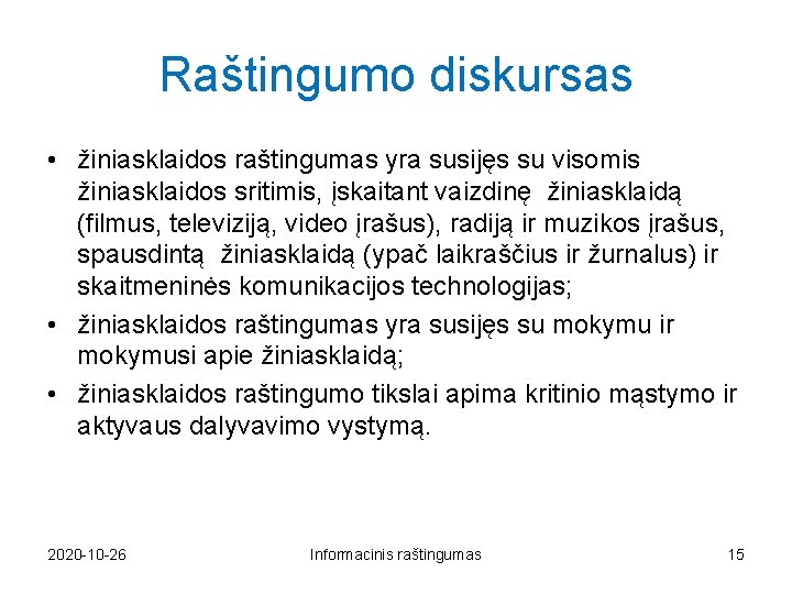 Raštingumo diskursas • žiniasklaidos raštingumas yra susijęs su visomis žiniasklaidos sritimis, įskaitant vaizdinę žiniasklaidą