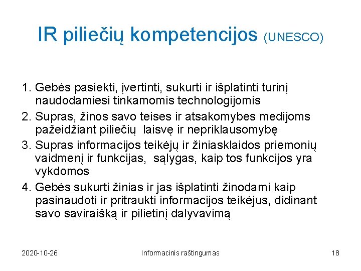 IR piliečių kompetencijos (UNESCO) 1. Gebės pasiekti, įvertinti, sukurti ir išplatinti turinį naudodamiesi tinkamomis