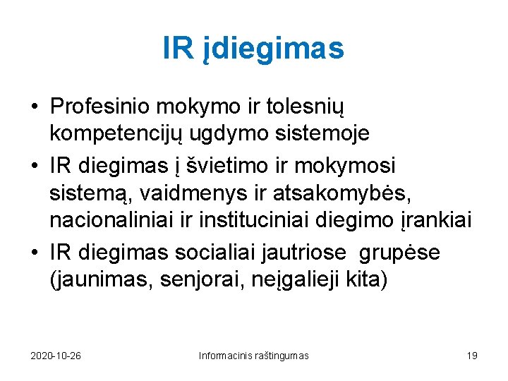 IR įdiegimas • Profesinio mokymo ir tolesnių kompetencijų ugdymo sistemoje • IR diegimas į