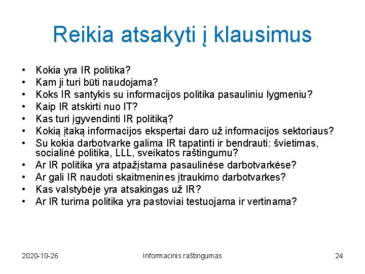 Reikia atsakyti į klausimus • • • Kokia yra IR politika? Kam ji turi