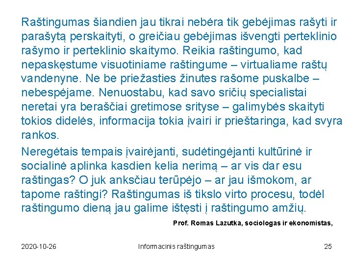 Raštingumas šiandien jau tikrai nebėra tik gebėjimas rašyti ir parašytą perskaityti, o greičiau gebėjimas