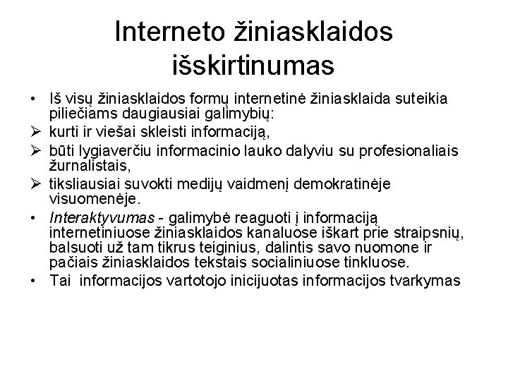 Interneto žiniasklaidos išskirtinumas • Iš visų žiniasklaidos formų internetinė žiniasklaida suteikia piliečiams daugiausiai galimybių: