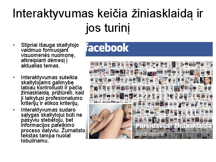Interaktyvumas keičia žiniasklaidą ir jos turinį • • • Stipriai išauga skaitytojo vaidmuo formuojant
