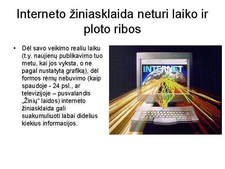 Interneto žiniasklaida neturi laiko ir ploto ribos • Dėl savo veikimo realiu laiku (t.