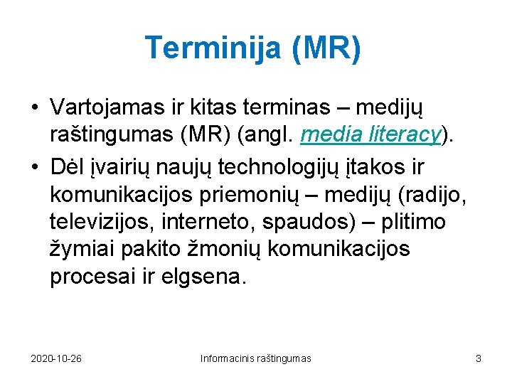 Terminija (MR) • Vartojamas ir kitas terminas – medijų raštingumas (MR) (angl. media literacy).
