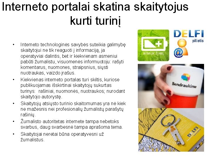 Interneto portalai skatina skaitytojus kurti turinį • • • Interneto technologinės savybės suteikia galimybę