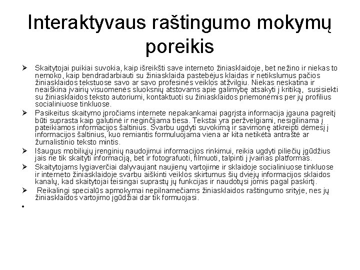 Interaktyvaus raštingumo mokymų poreikis Ø Skaitytojai puikiai suvokia, kaip išreikšti save interneto žiniasklaidoje, bet