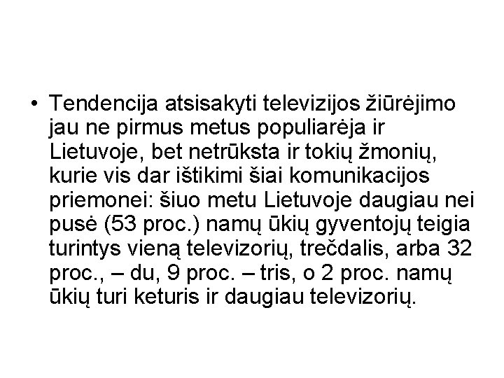  • Tendencija atsisakyti televizijos žiūrėjimo jau ne pirmus metus populiarėja ir Lietuvoje, bet