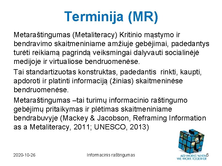 Terminija (MR) Metaraštingumas (Metaliteracy) Kritinio mąstymo ir bendravimo skaitmeniniame amžiuje gebėjimai, padedantys turėti reikiamą