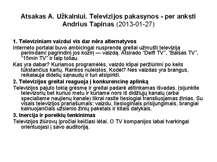 Atsakas A. Užkalniui. Televizijos pakasynos - per anksti Andrius Tapinas (2013 -01 -27) 1.