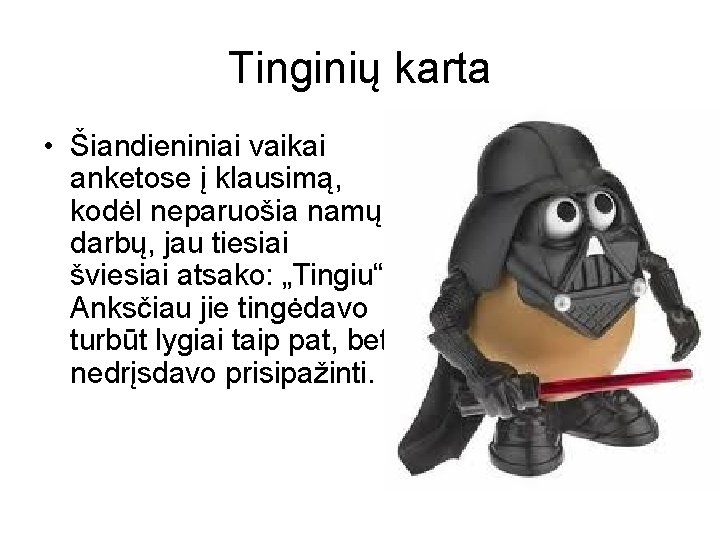 Tinginių karta • Šiandieniniai vaikai anketose į klausimą, kodėl neparuošia namų darbų, jau tiesiai