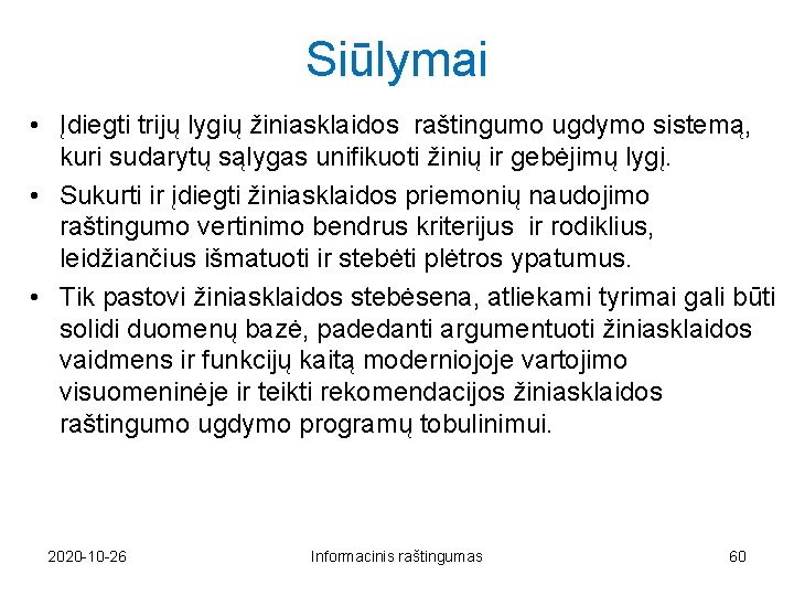 Siūlymai • Įdiegti trijų lygių žiniasklaidos raštingumo ugdymo sistemą, kuri sudarytų sąlygas unifikuoti žinių