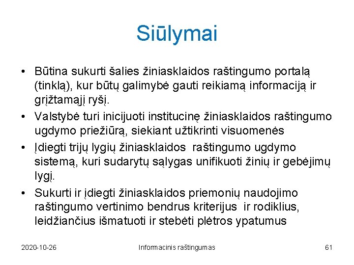 Siūlymai • Būtina sukurti šalies žiniasklaidos raštingumo portalą (tinklą), kur būtų galimybė gauti reikiamą