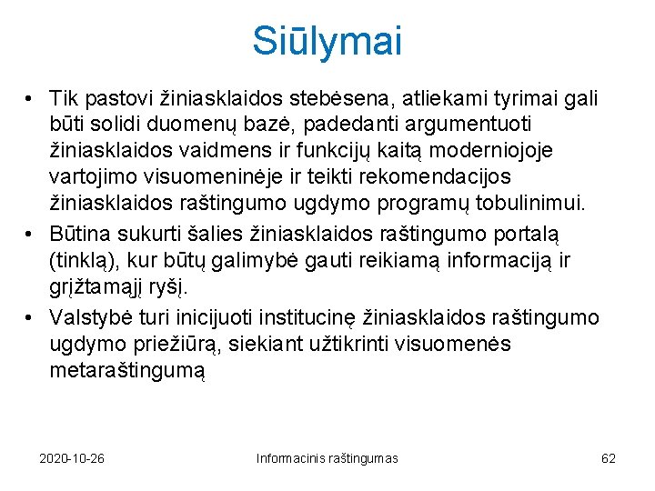 Siūlymai • Tik pastovi žiniasklaidos stebėsena, atliekami tyrimai gali būti solidi duomenų bazė, padedanti