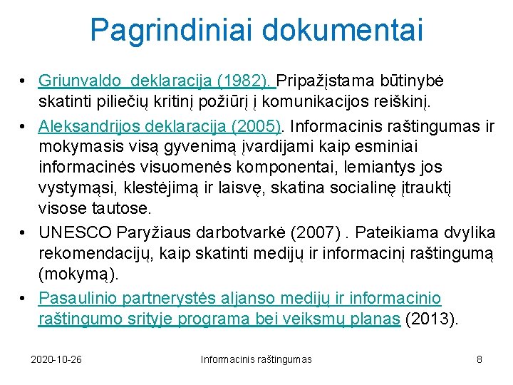 Pagrindiniai dokumentai • Griunvaldo deklaracija (1982). Pripažįstama būtinybė skatinti piliečių kritinį požiūrį į komunikacijos