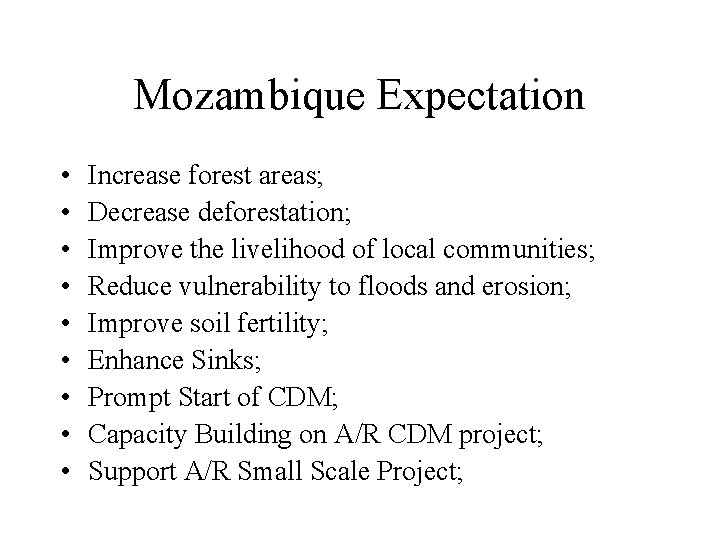 Mozambique Expectation • • • Increase forest areas; Decrease deforestation; Improve the livelihood of