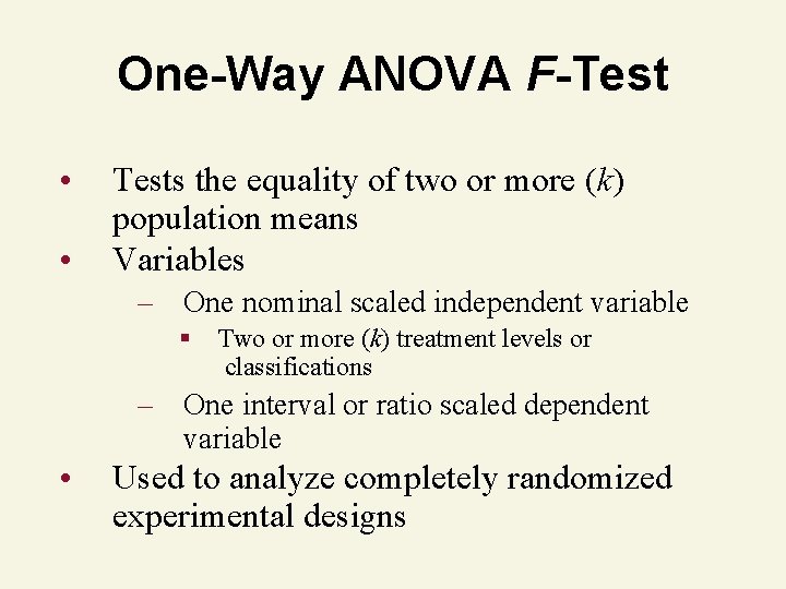 One-Way ANOVA F-Test • • Tests the equality of two or more (k) population