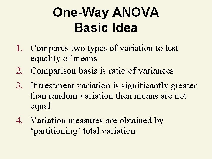 One-Way ANOVA Basic Idea 1. Compares two types of variation to test equality of