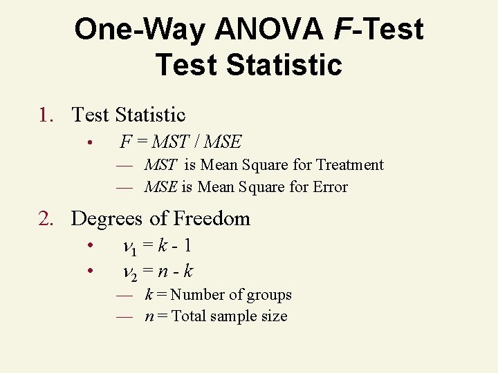 One-Way ANOVA F-Test Statistic 1. Test Statistic • F = MST / MSE —