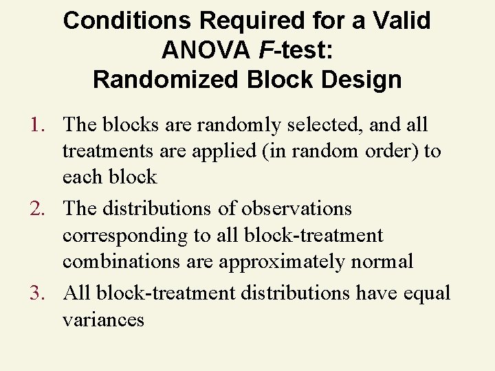 Conditions Required for a Valid ANOVA F-test: Randomized Block Design 1. The blocks are