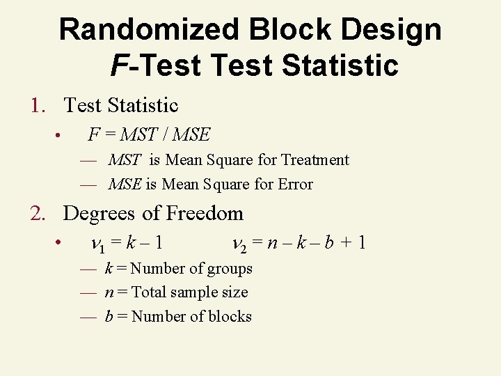Randomized Block Design F-Test Statistic 1. Test Statistic • F = MST / MSE