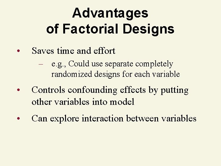 Advantages of Factorial Designs • Saves time and effort – e. g. , Could