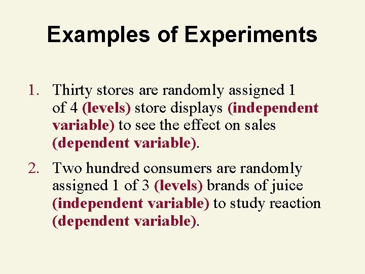 Examples of Experiments 1. Thirty stores are randomly assigned 1 of 4 (levels) store