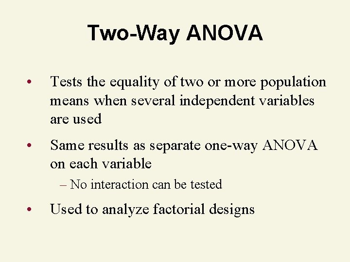 Two-Way ANOVA • Tests the equality of two or more population means when several