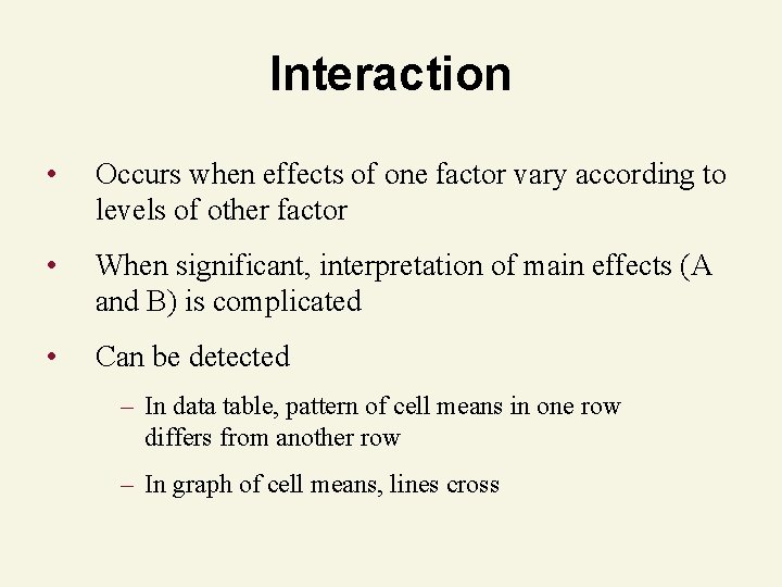 Interaction • Occurs when effects of one factor vary according to levels of other
