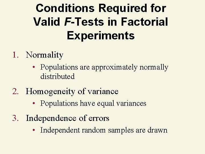 Conditions Required for Valid F-Tests in Factorial Experiments 1. Normality • Populations are approximately